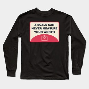 A Scale Can Never Measure Your Worth - Body Positivity Long Sleeve T-Shirt